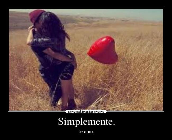 Simplemente. - te amo.