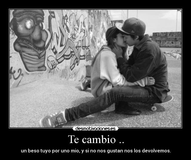Te cambio .. -