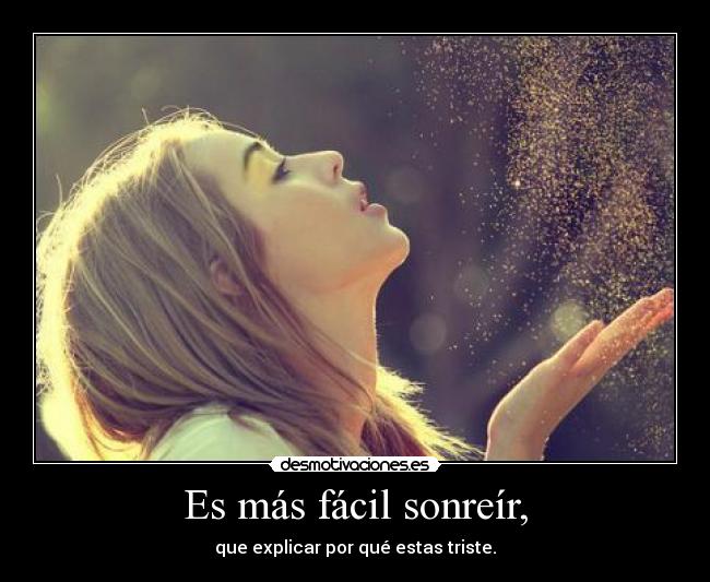 carteles mas facil sonreir que explicar por que estas triste desmotivaciones