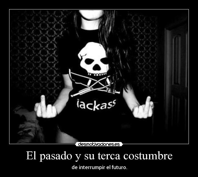 El pasado y su terca costumbre - 