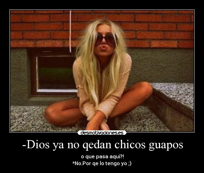 -Dios ya no qedan chicos guapos - 