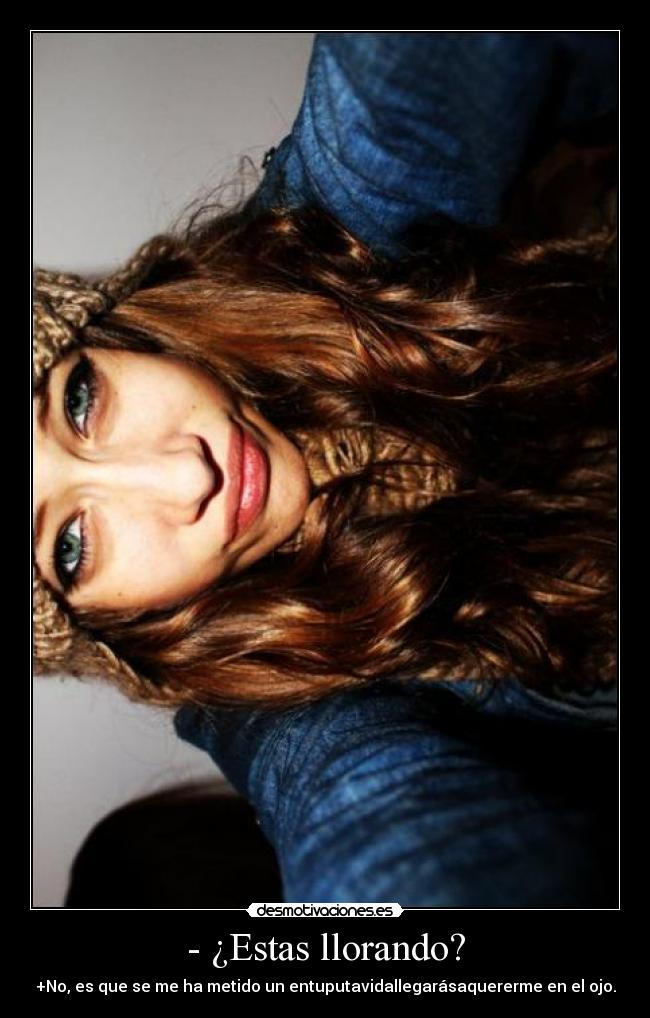 - ¿Estas llorando? - 