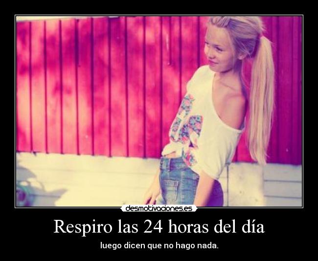 Respiro las 24 horas del día -