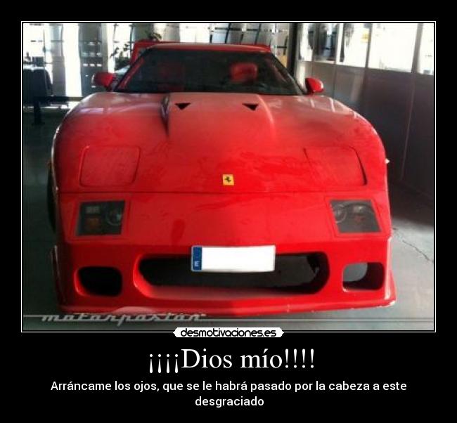 ¡¡¡¡Dios mío!!!! - Arráncame los ojos, que se le habrá pasado por la cabeza a este desgraciado