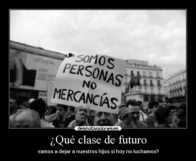 ¿Qué clase de futuro - vamos a dejar a nuestros hijos si hoy no luchamos?