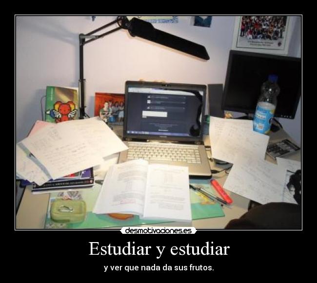 Estudiar y estudiar - y ver que nada da sus frutos.