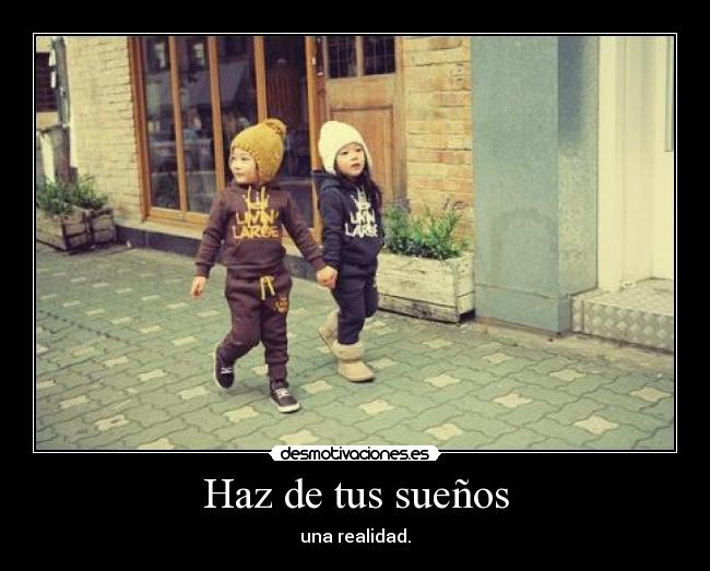 Haz de tus sueños - una realidad.