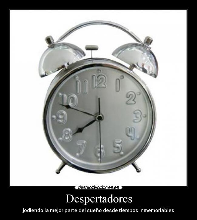 Despertadores - jodiendo la mejor parte del sueño desde tiempos inmemoriables