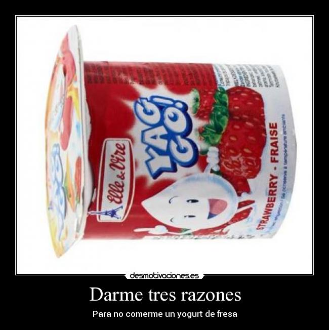 Darme tres razones - Para no comerme un yogurt de fresa