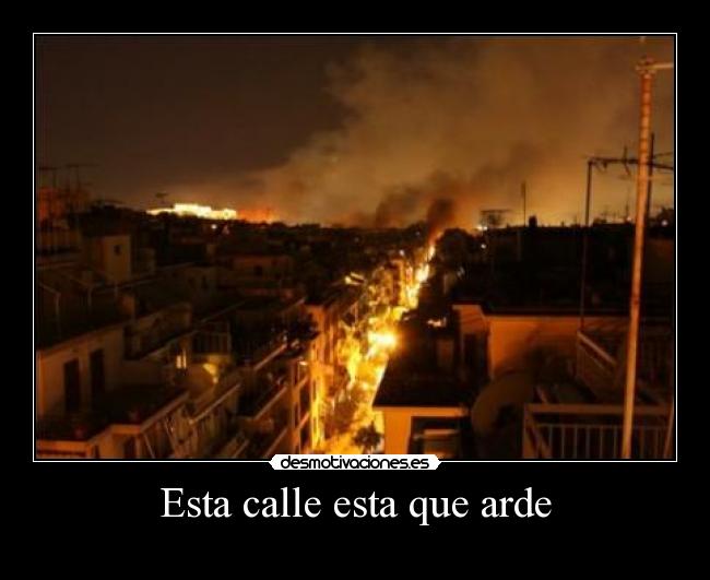 Esta calle esta que arde -