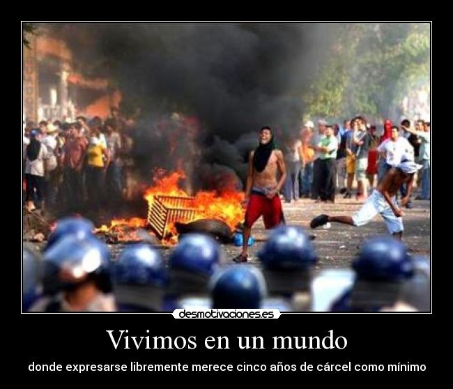 Vivimos en un mundo - donde expresarse libremente merece cinco años de cárcel como mínimo