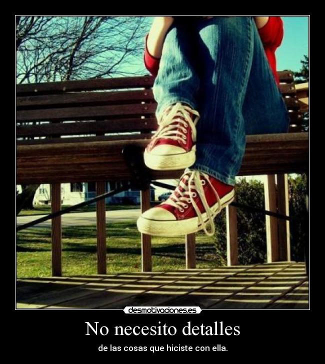 No necesito detalles - de las cosas que hiciste con ella.