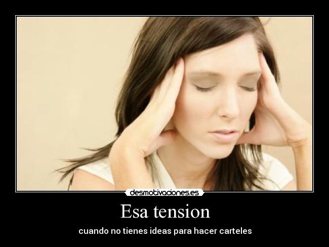 Esa tension - cuando no tienes ideas para hacer carteles