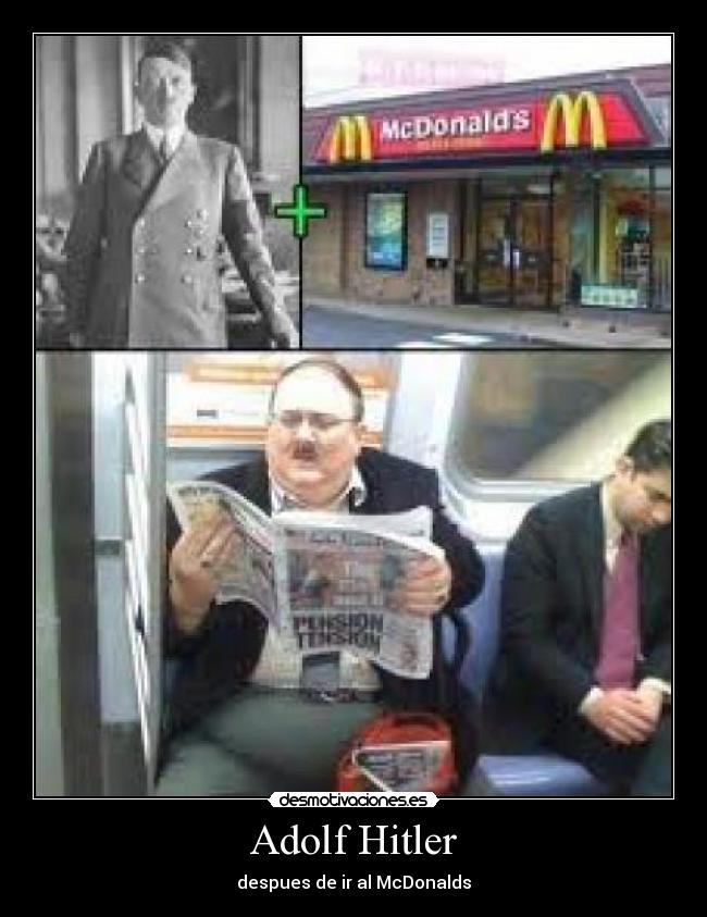 Adolf Hitler - despues de ir al McDonalds