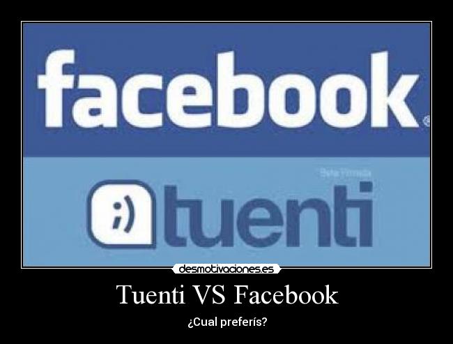 Tuenti VS Facebook - ¿Cual preferís?
