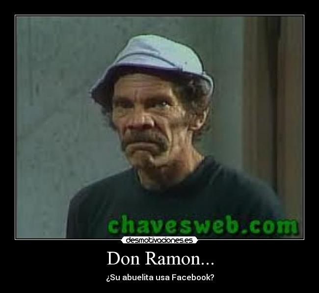 Don Ramon... - ¿Su abuelita usa Facebook?