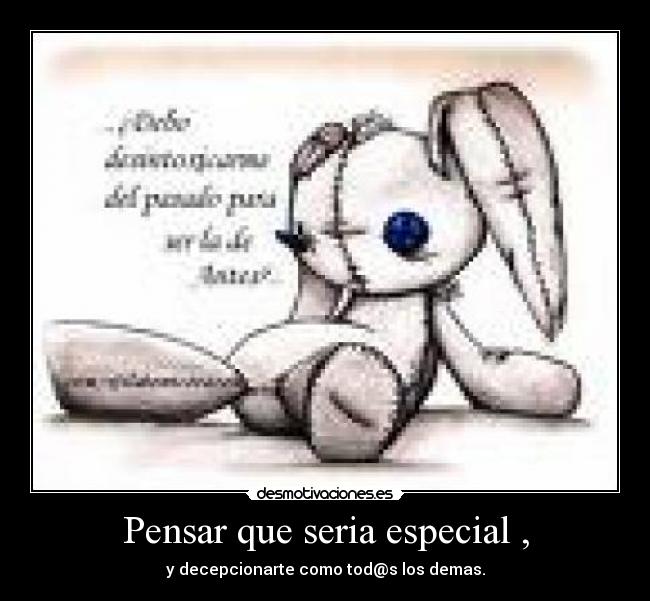 Pensar que seria especial , - 