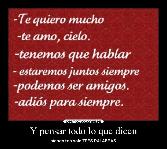 Y pensar todo lo que dicen - siendo tan solo TRES PALABRAS.