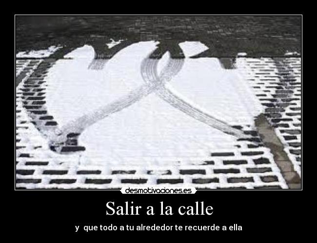 carteles amor callee salir alrededor recordar ella corazon desmotivaciones