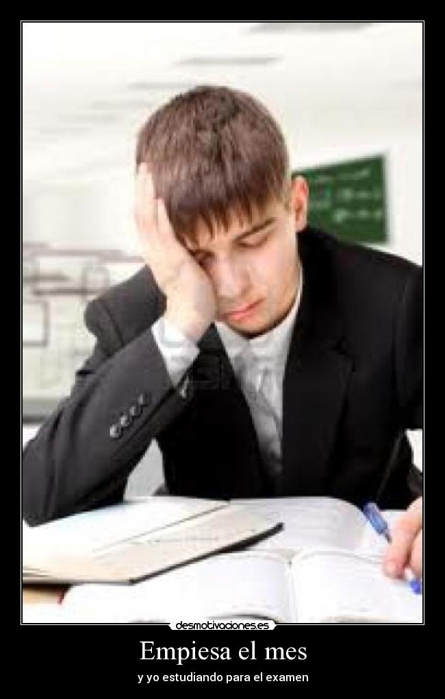 Empiesa el mes - y yo estudiando para el examen