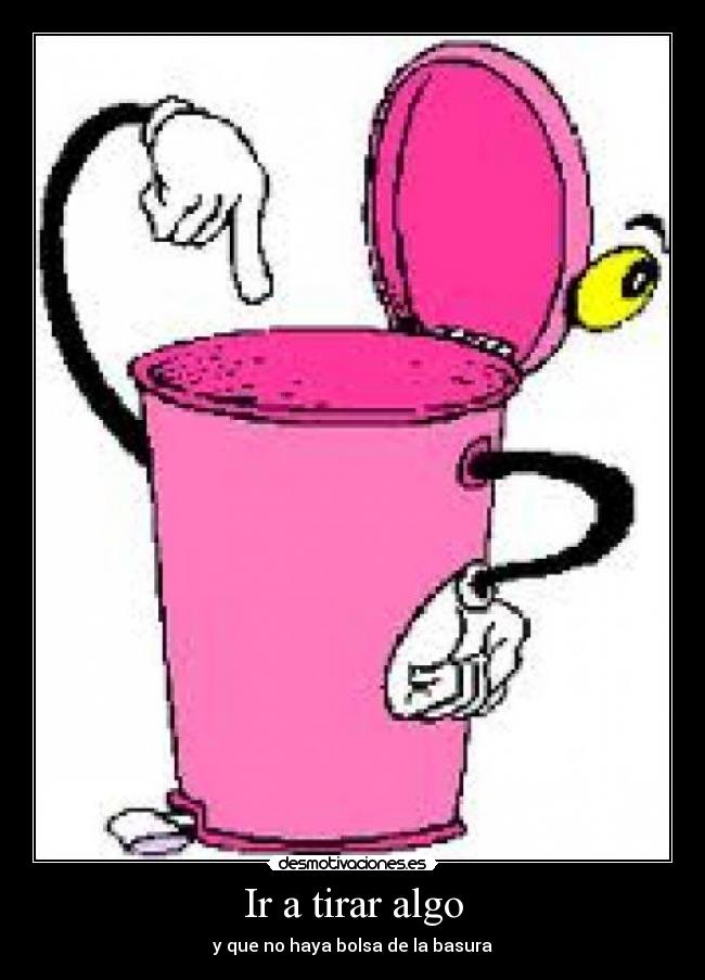 Ir a tirar algo -