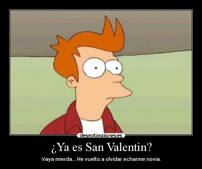 carteles pertur fry futurama san valentin novia olvidar desmotivaciones