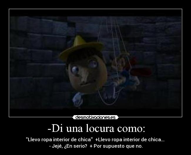 -Di una locura como: - 