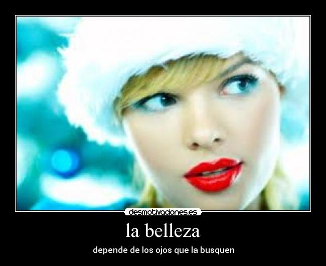 la belleza - depende de los ojos que la busquen