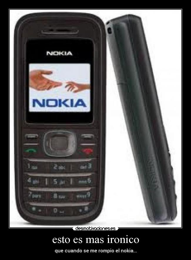 esto es mas ironico - que cuando se me rompio el nokia...