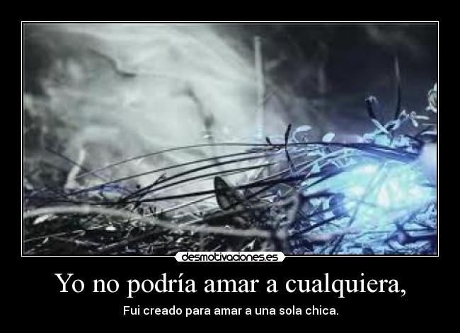 Yo no podría amar a cualquiera, - 