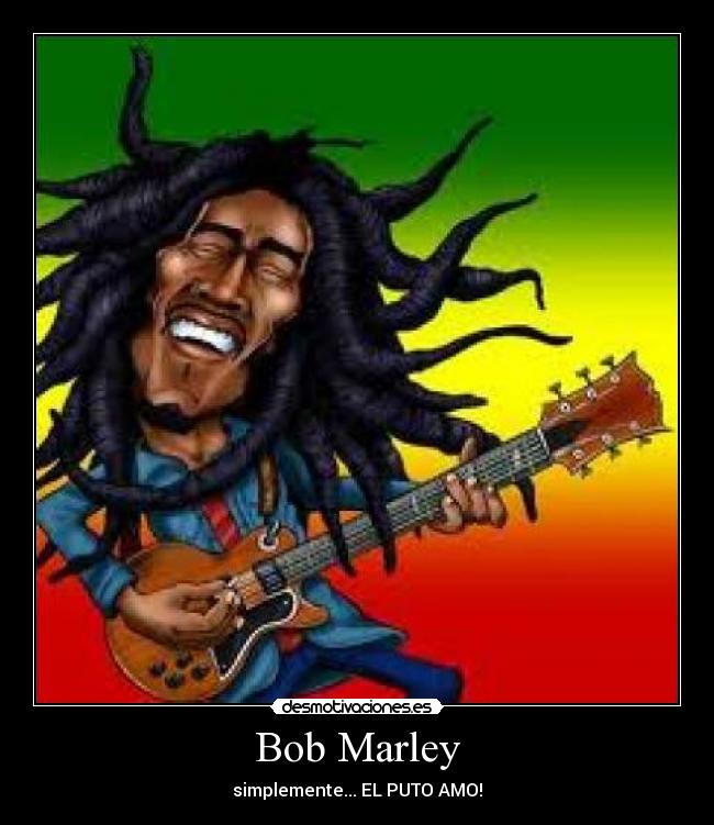 Bob Marley - simplemente... EL PUTO AMO!
