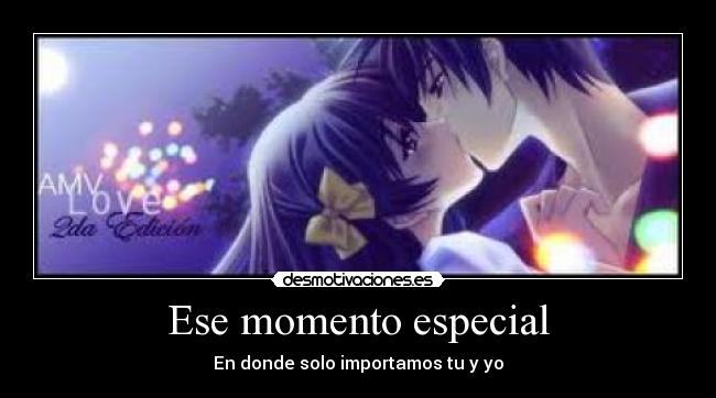Ese momento especial - En donde solo importamos tu y yo