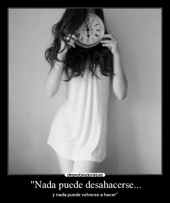 Nada puede desahacerse... - 