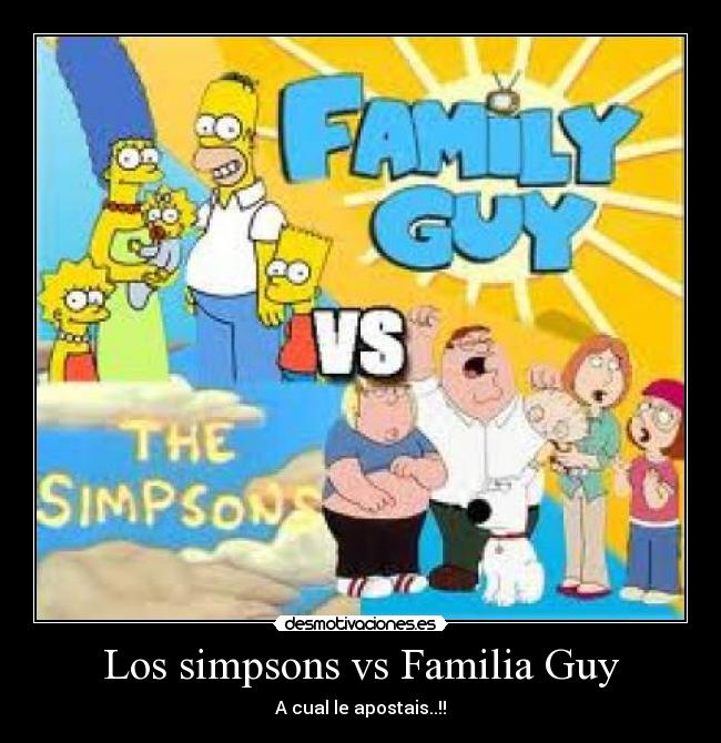 Los simpsons vs Familia Guy - A cual le apostais..!!