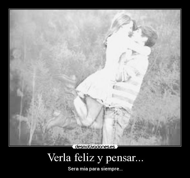 Verla feliz y pensar... - 