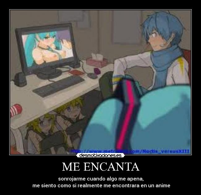 ME ENCANTA - sonrojarme cuando algo me apena,
me siento como si realmente me encontrara en un anime