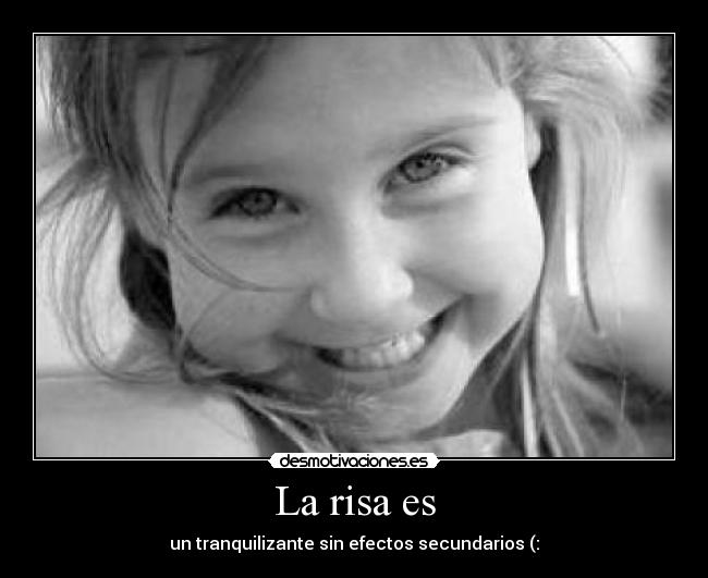 La risa es - un tranquilizante sin efectos secundarios (: