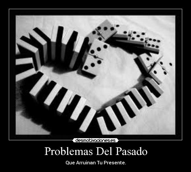 Problemas Del Pasado - Que Arruinan Tu Presente.