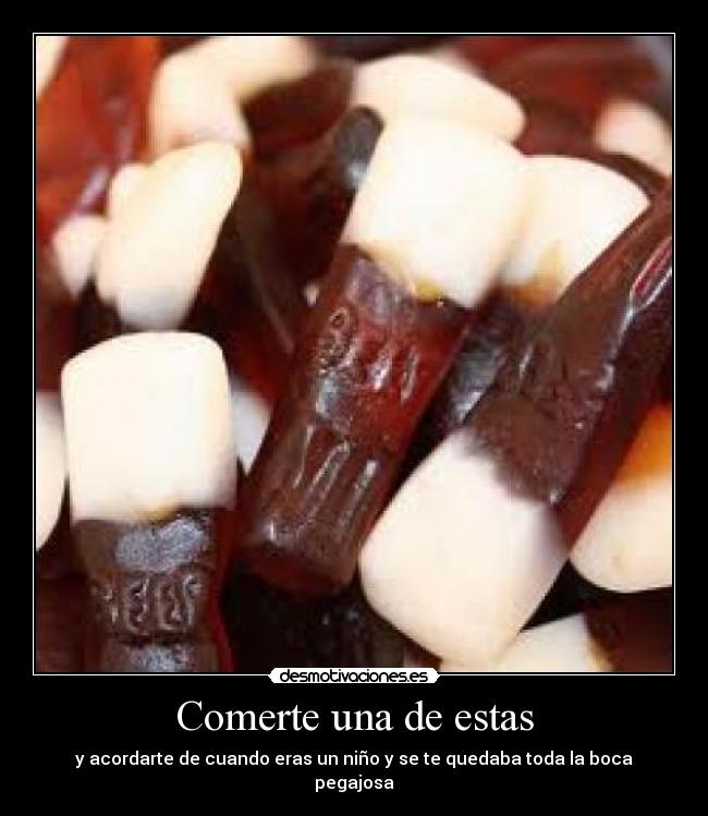 Comerte una de estas - y acordarte de cuando eras un niño y se te quedaba toda la boca pegajosa