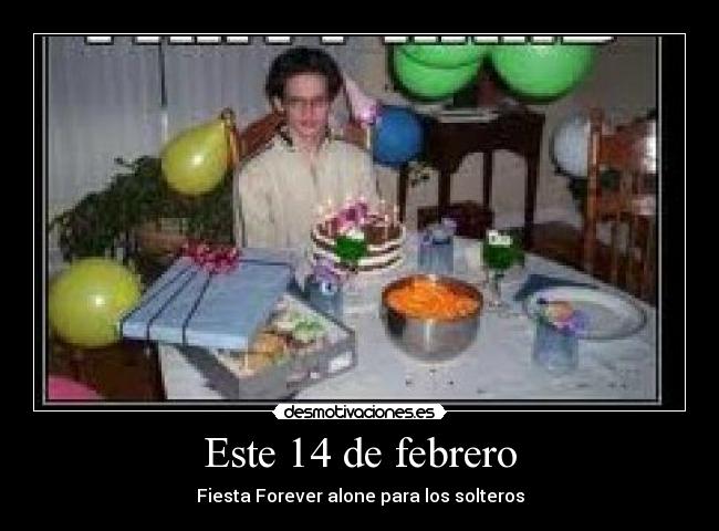 Este 14 de febrero - Fiesta Forever alone para los solteros