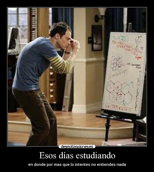 Esos días estudiando - en donde por mas que lo intentes no entiendes nada