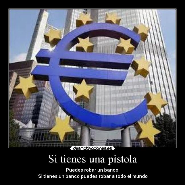 carteles tienes una pistola puedes robar banco tienes banco puedes robar todo mundo desmotivaciones