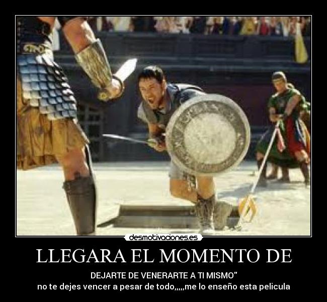carteles llegar momento dejarte vencer mismo pelicula gladiador desmotivaciones