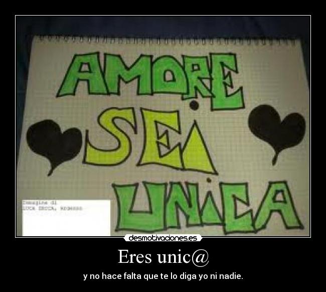 Eres unic@ - y no hace falta que te lo diga yo ni nadie.