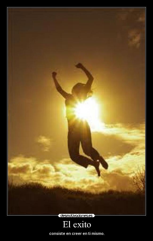 El exito - consiste en creer en ti mismo.