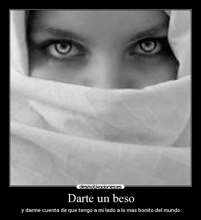 Darte un beso - y darme cuenta de que tengo a mi lado a lo mas bonito del mundo