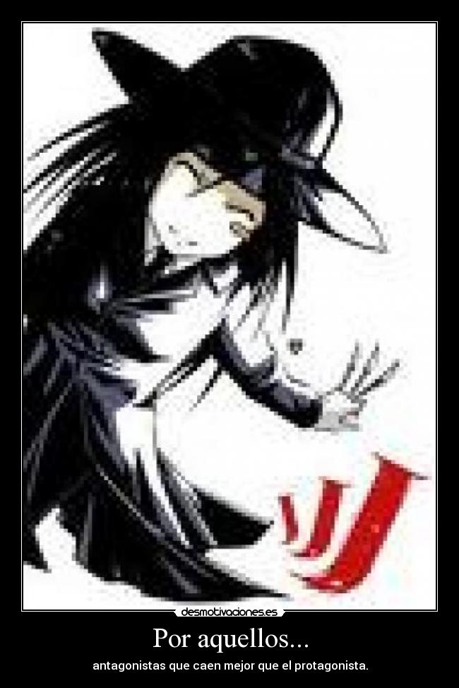 Por aquellos... - antagonistas que caen mejor que el protagonista.