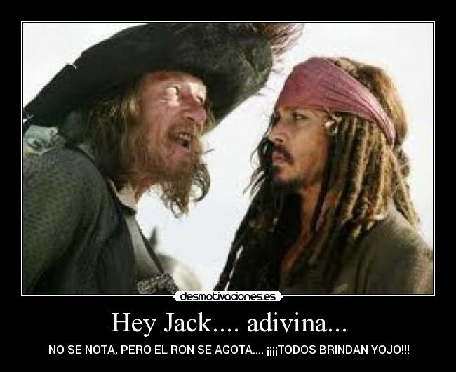 Hey Jack.... adivina... -
