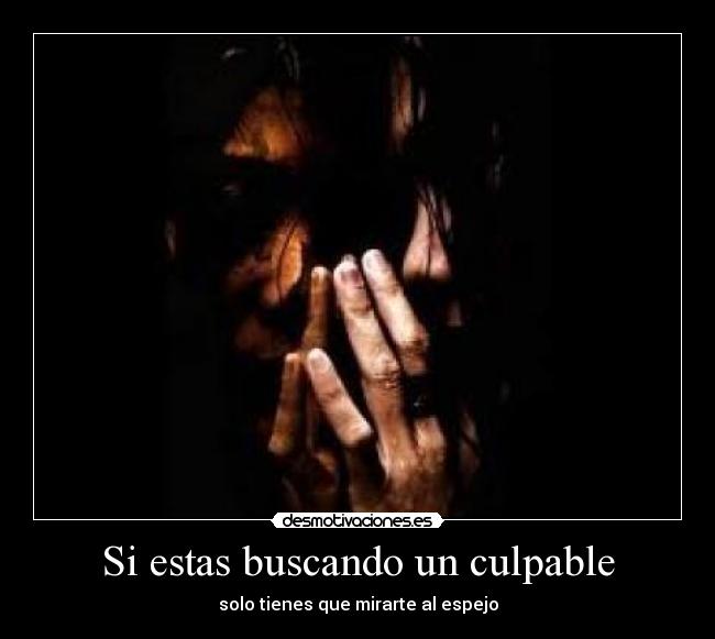Si estas buscando un culpable - 