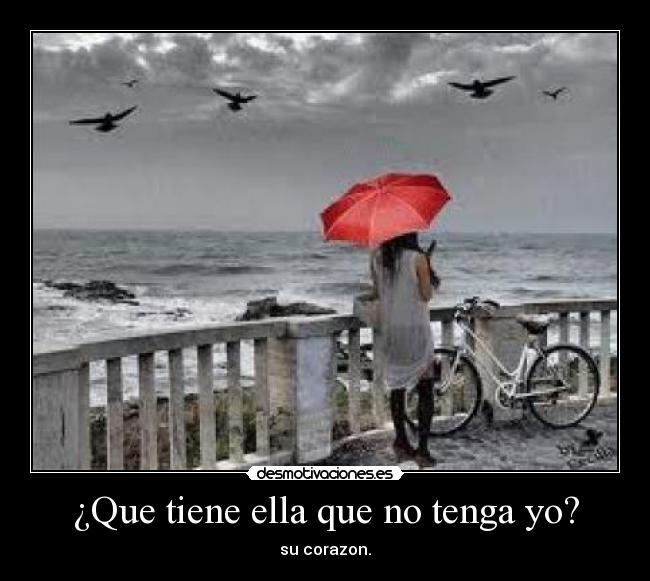 ¿Que tiene ella que no tenga yo? -